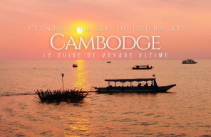 Itinéraire de 10 jours au Cambodge : Le guide de voyage ultime