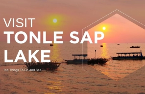 Visit Tonle Sap Lake: Top Things To Do And See