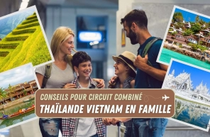 Conseils pour circuit combiné Thaïlande Vietnam en famille