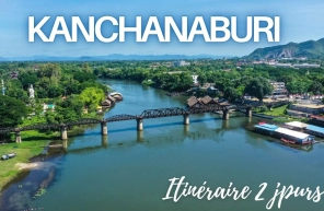 Itinéraire idéal pour visiter Kanchanaburi en 2 jours
