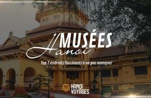 Musées Hanoi : Top 7 endroits fascinants à ne pas manquer