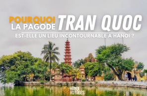 Pourquoi la pagode Tran Quoc est-elle un lieu incontournable à Hanoi ?