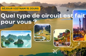 Séjour Vietnam 15 jours : quel type de circuit est fait pour vous ?