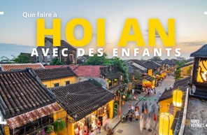 Que faire à Hoi An en famille ? Nos suggestions pour les enfants