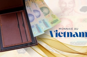 Monnaie au Vietnam : guide pratique pour les voyageurs