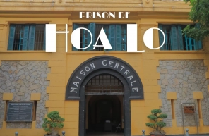 Prison de Hoa Lo : que voir et que découvrir lors de votre visite ?