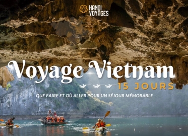 Voyage Vietnam 15 jours : Que faire et où aller pour un séjour mémorable