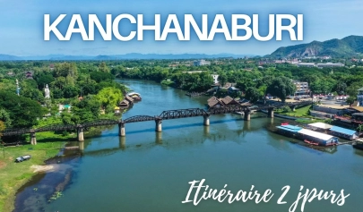Itinéraire idéal pour visiter Kanchanaburi en 2 jours