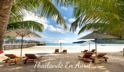 Thaïlande en avril : météo, festivals et conseils de voyage 