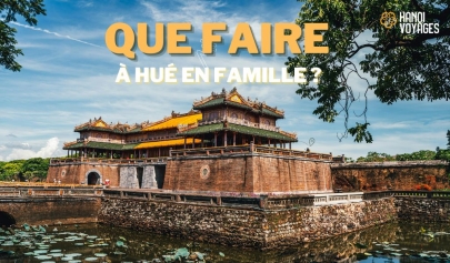 Que faire à Hué en famille ? 9 suggestions à découvrir