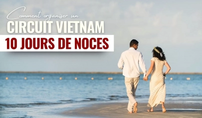 Comment organiser un circuit Vietnam 10 jours de noces mémorable ?