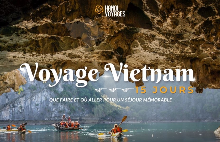 Voyage Vietnam 15 jours : Que faire et où aller pour un séjour mémorable