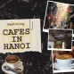Exploring Cafes In Hanoi: Top 8 Best Places To Go
