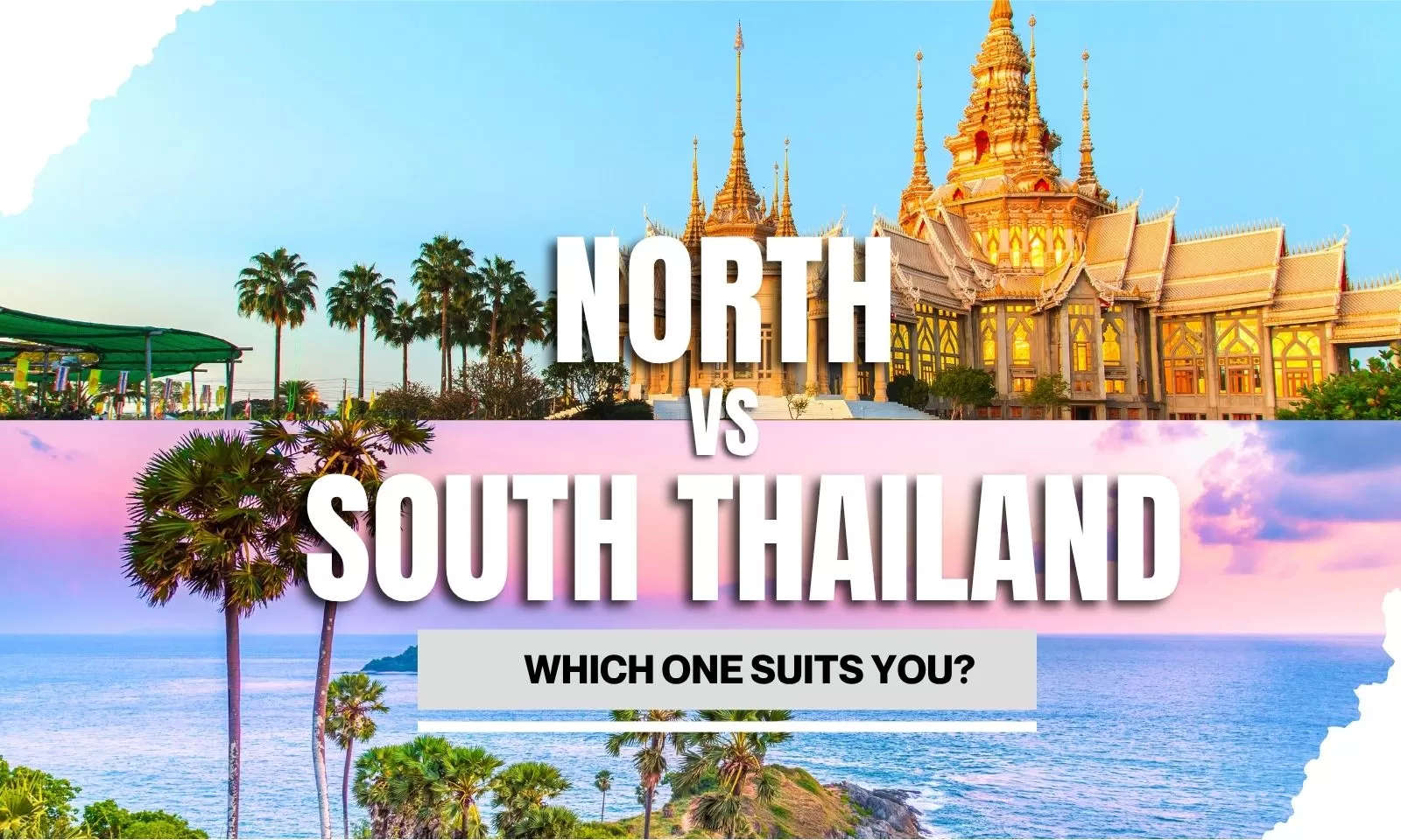 North vs South Thailand: Which one suits you?