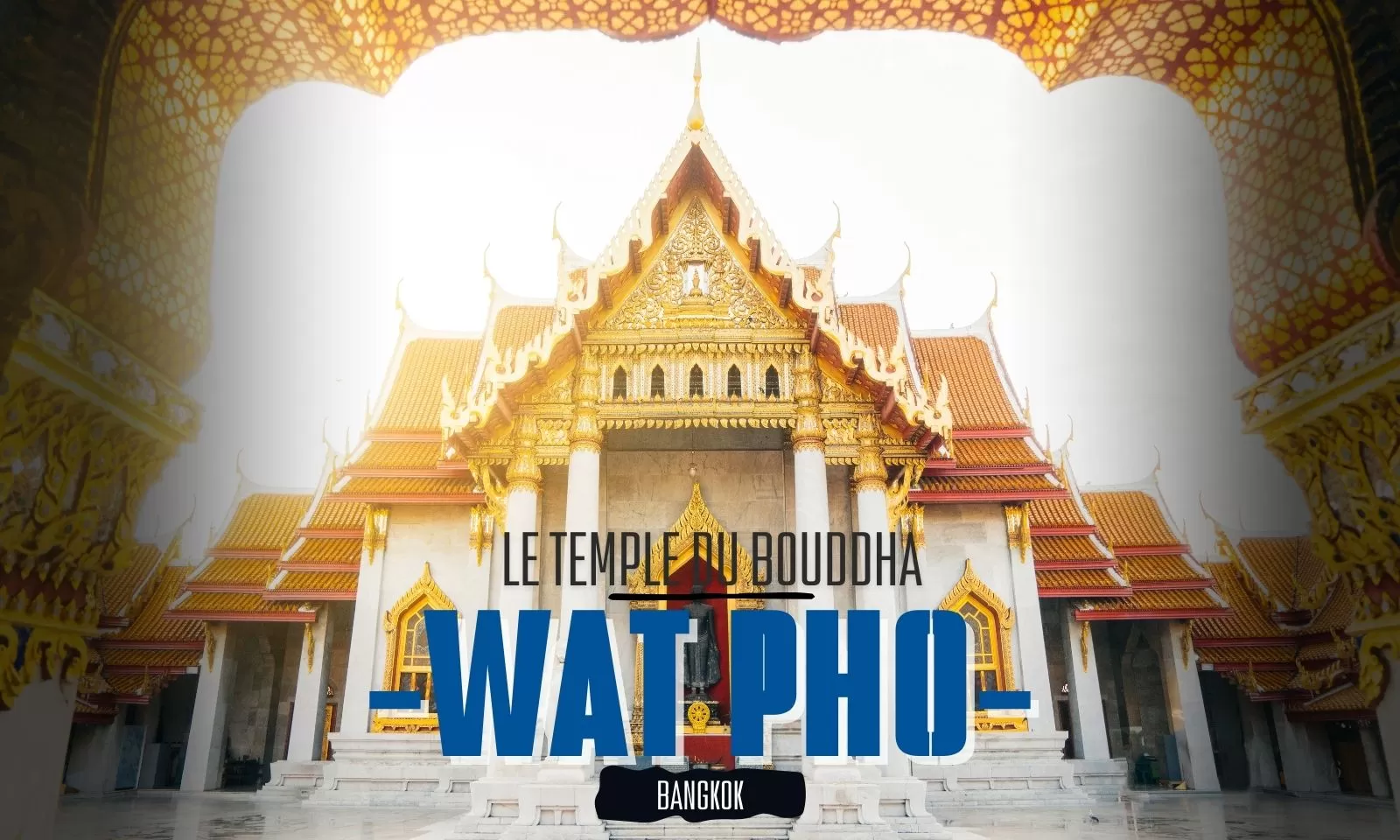 Wat Pho Bangkok : le temple du Bouddha couché à découvrir