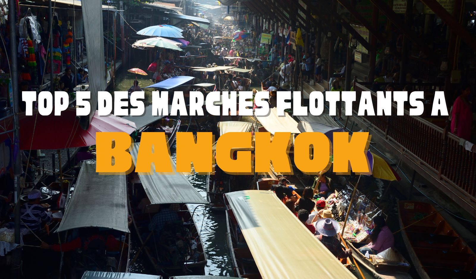 Top 5 des marchés flottants à Bangkok à ne pas manquer