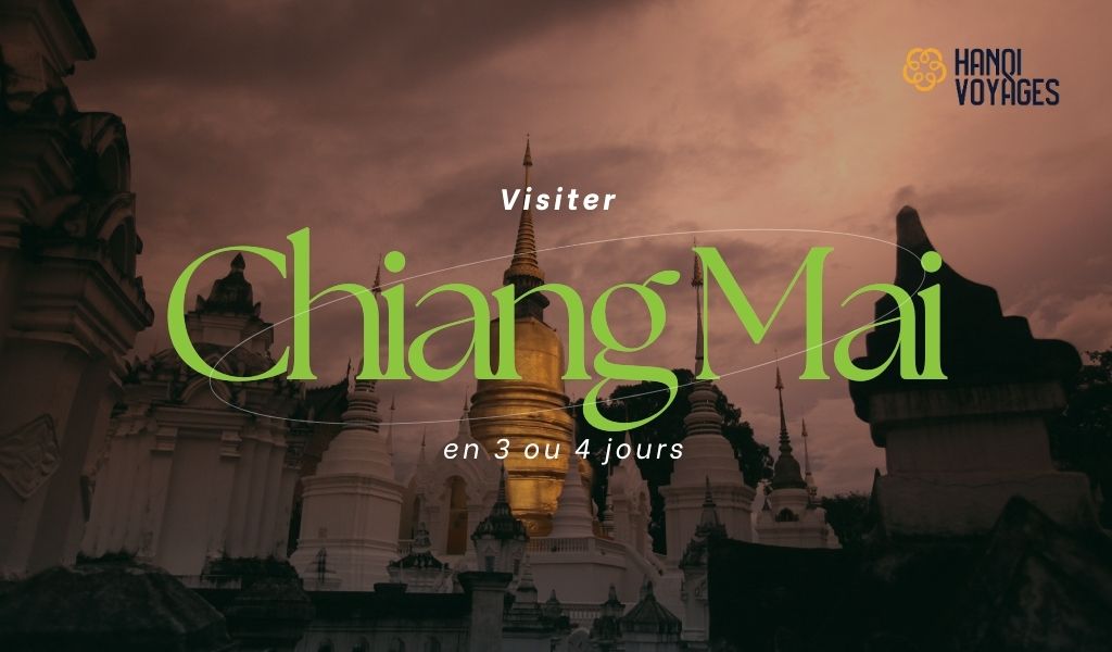 Visiter Chiang Mai en 3 ou 4 jours: Que faire et où aller ?