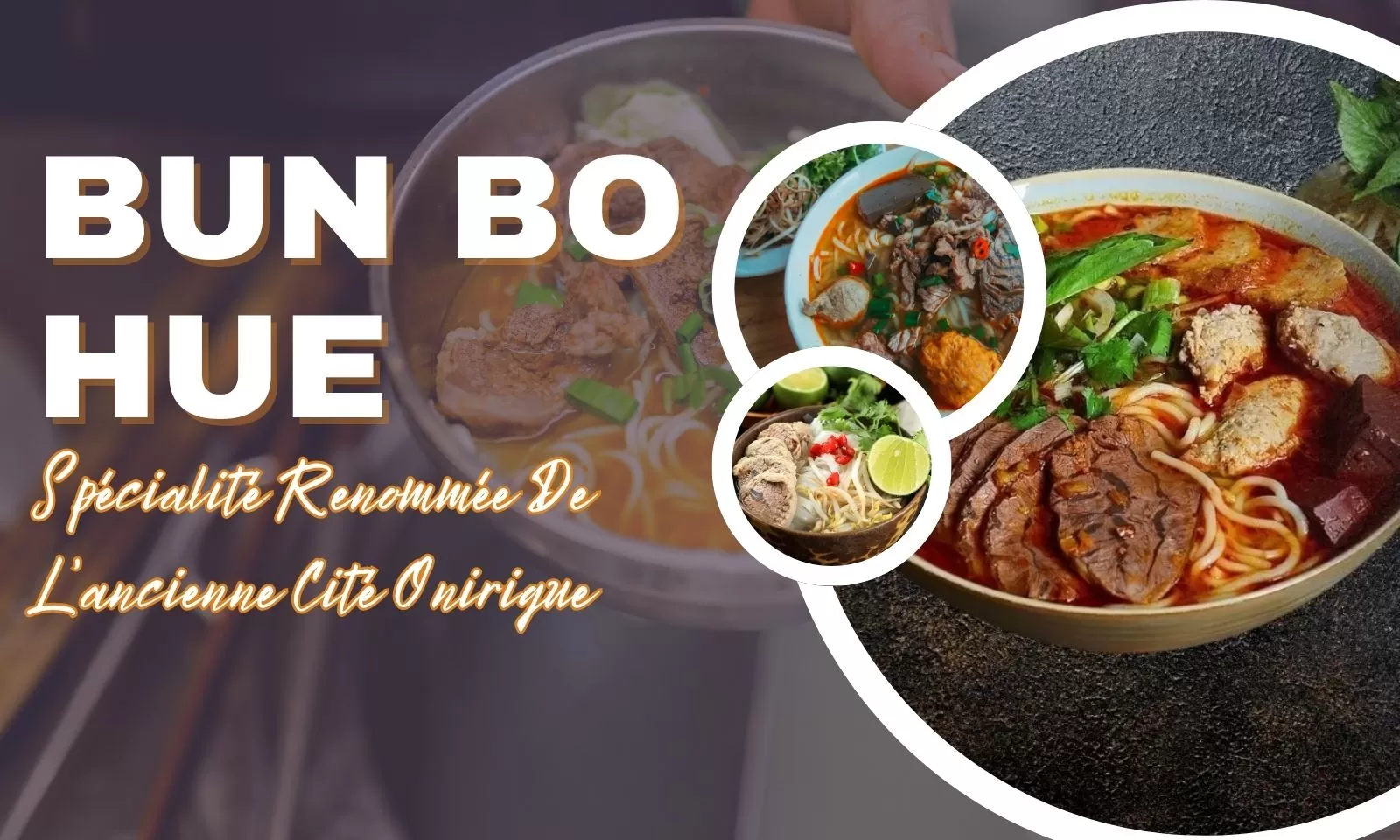 Bun Bo Hué, Spécialité Renommée De L’ancienne Cité Onirique