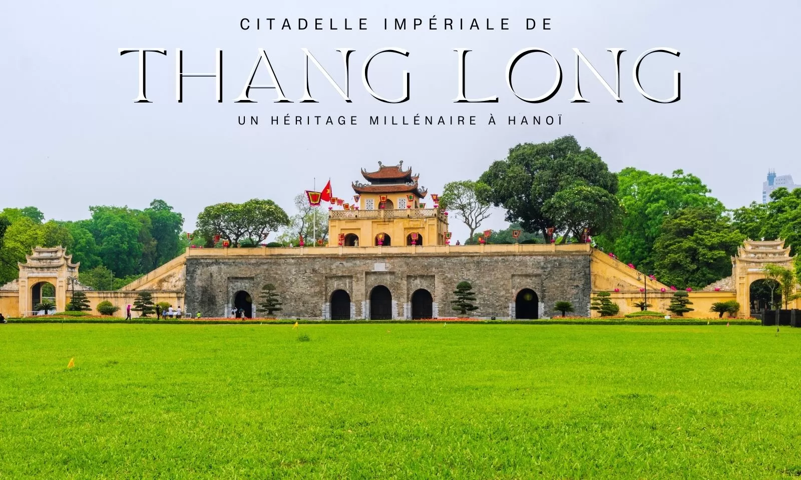 Citadelle impériale de Thang Long : Un héritage millénaire à Hanoï