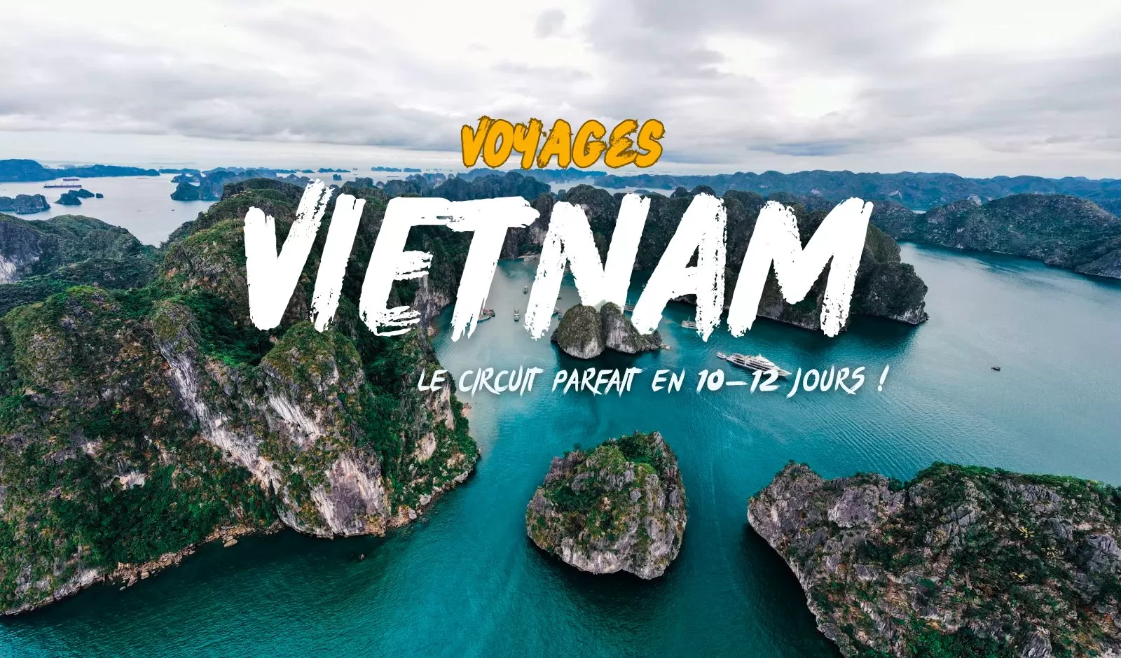 Comment organiser un circuit Vietnam de 10-12 jours ?
