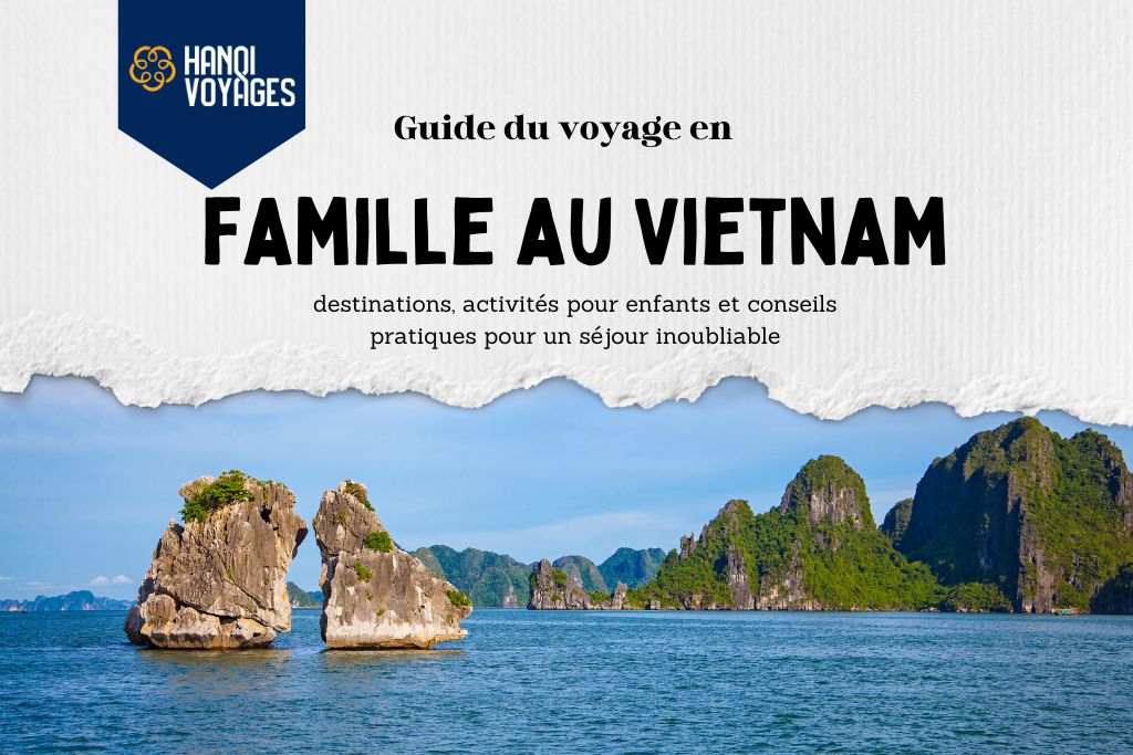 Guide Ultime Pour Un Voyage En Famille Au Vietnam