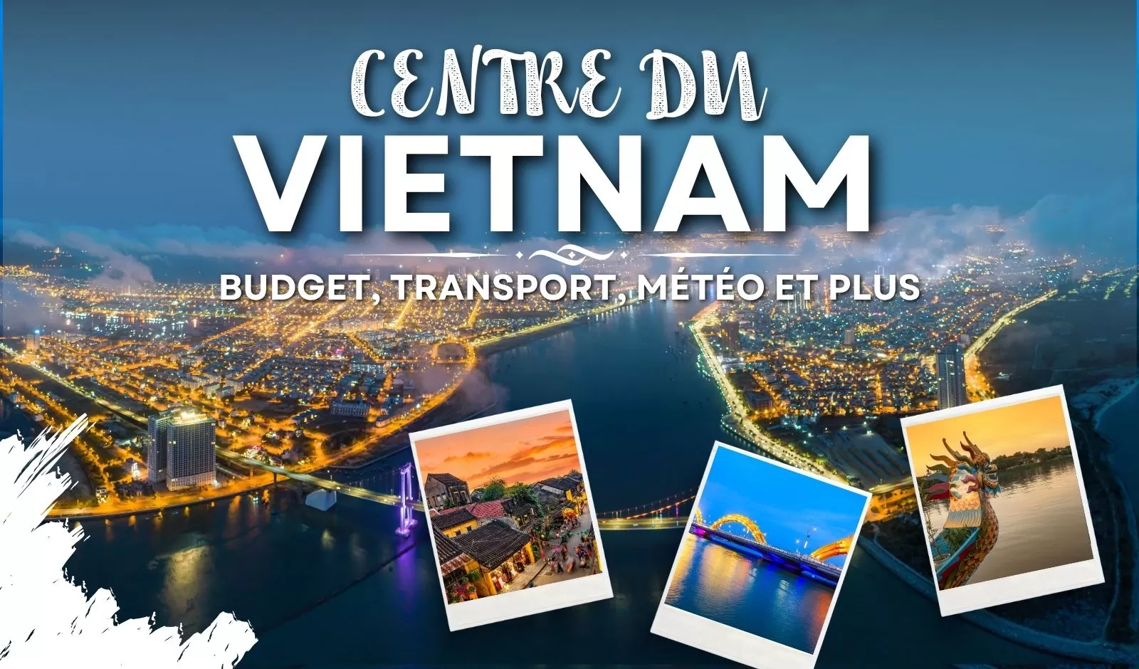 Voyage au Vietnam du centre : budget, transport, météo et plus