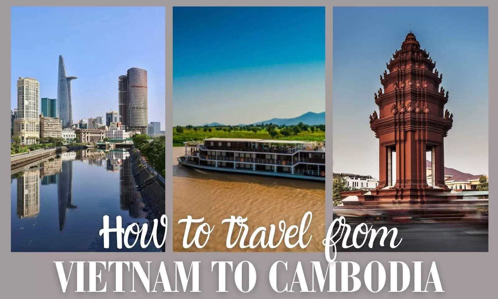 How to travel from Vietnam to Cambodia: A complete guide