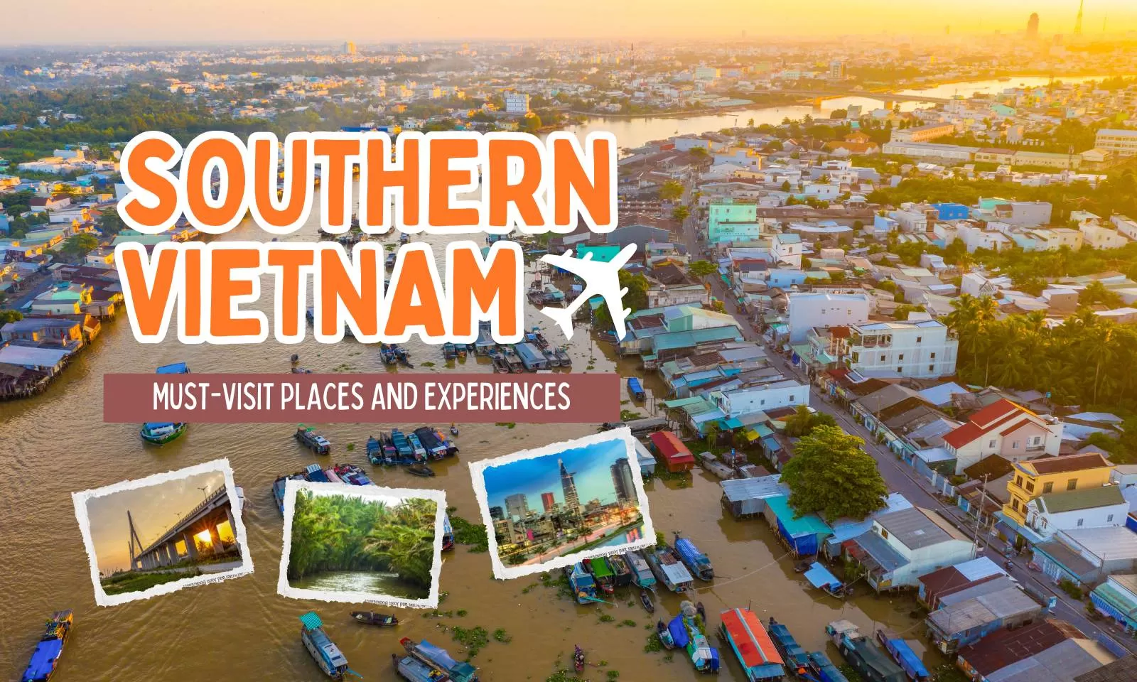 Discover Southern Vietnam: Must-visit places and experiences