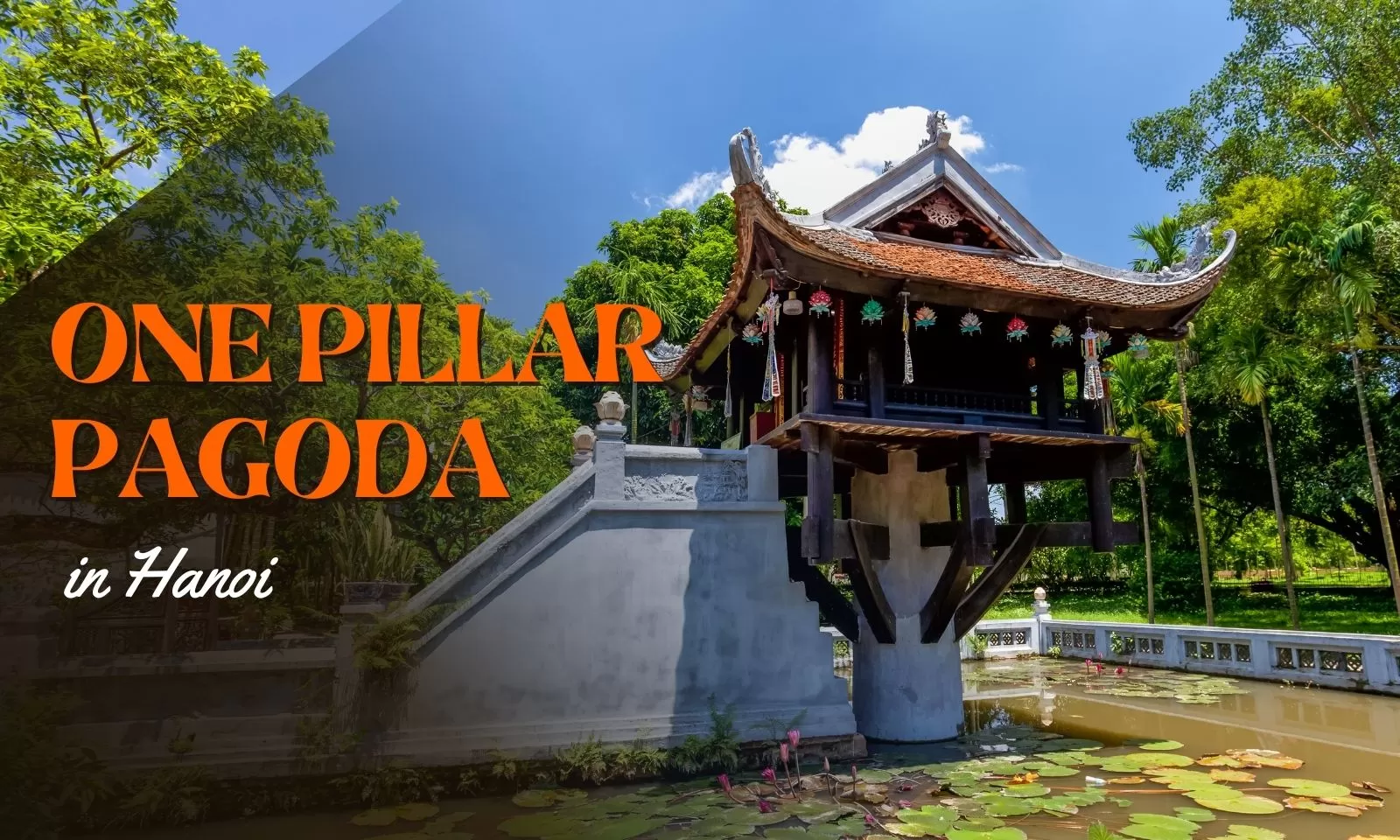 One Pillar Pagoda in Hanoi: Vietnam’s most unique temple