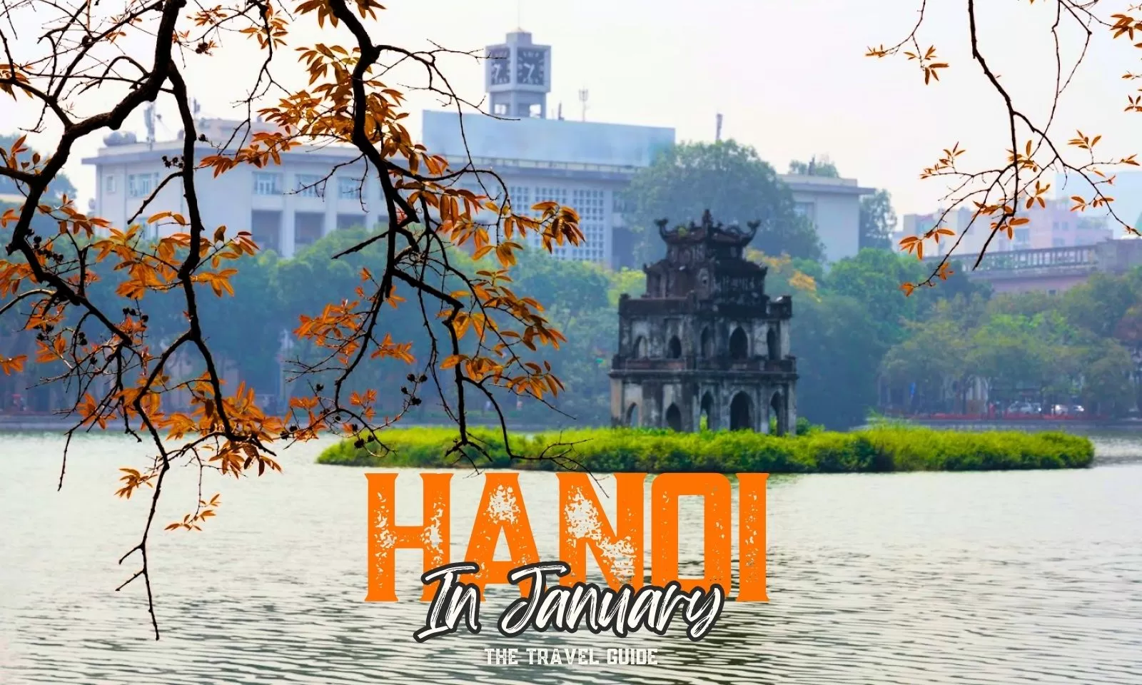 Visit Hanoi In January: The Travel Guide