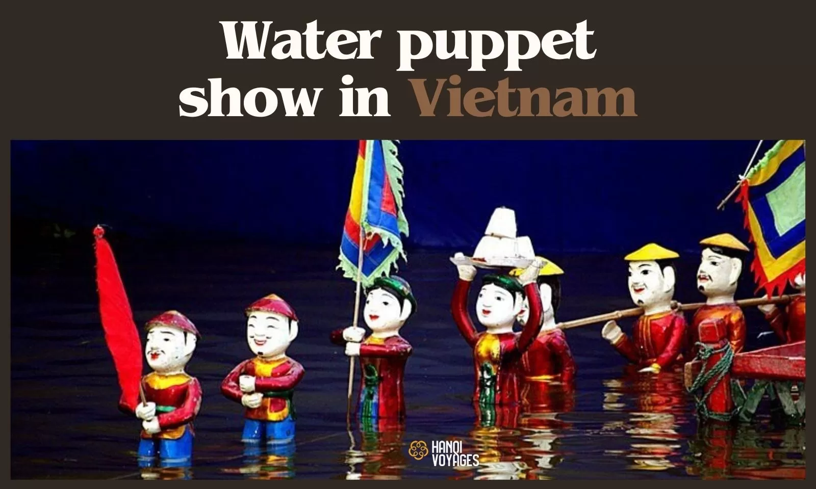 Water puppet show in Vietnam: A unique cultural experience