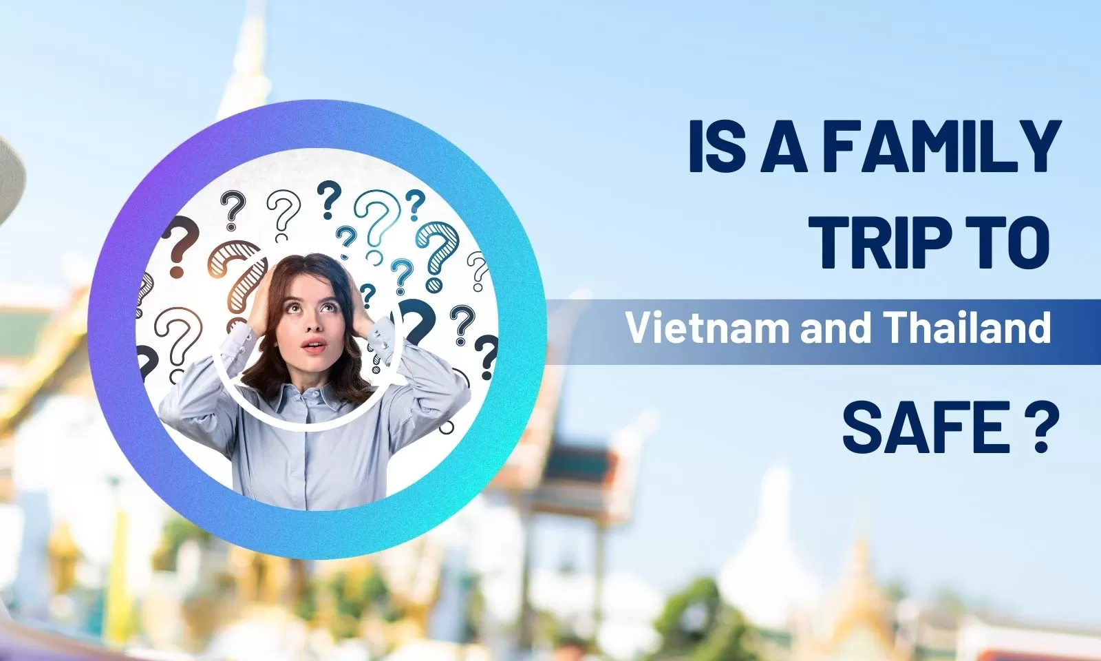 Is a family trip to Vietnam and Thailand safe?