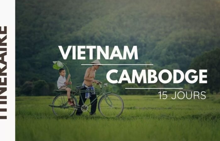 Itinéraire complet pour un circuit Vietnam Cambodge 15 jours