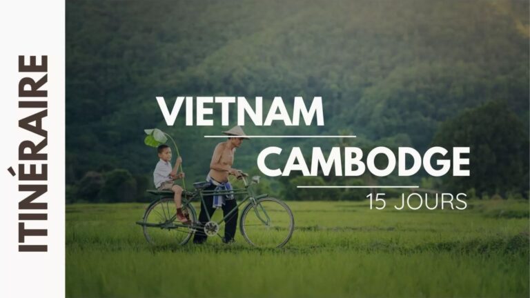 Itinéraire complet pour un circuit Vietnam Cambodge 15 jours