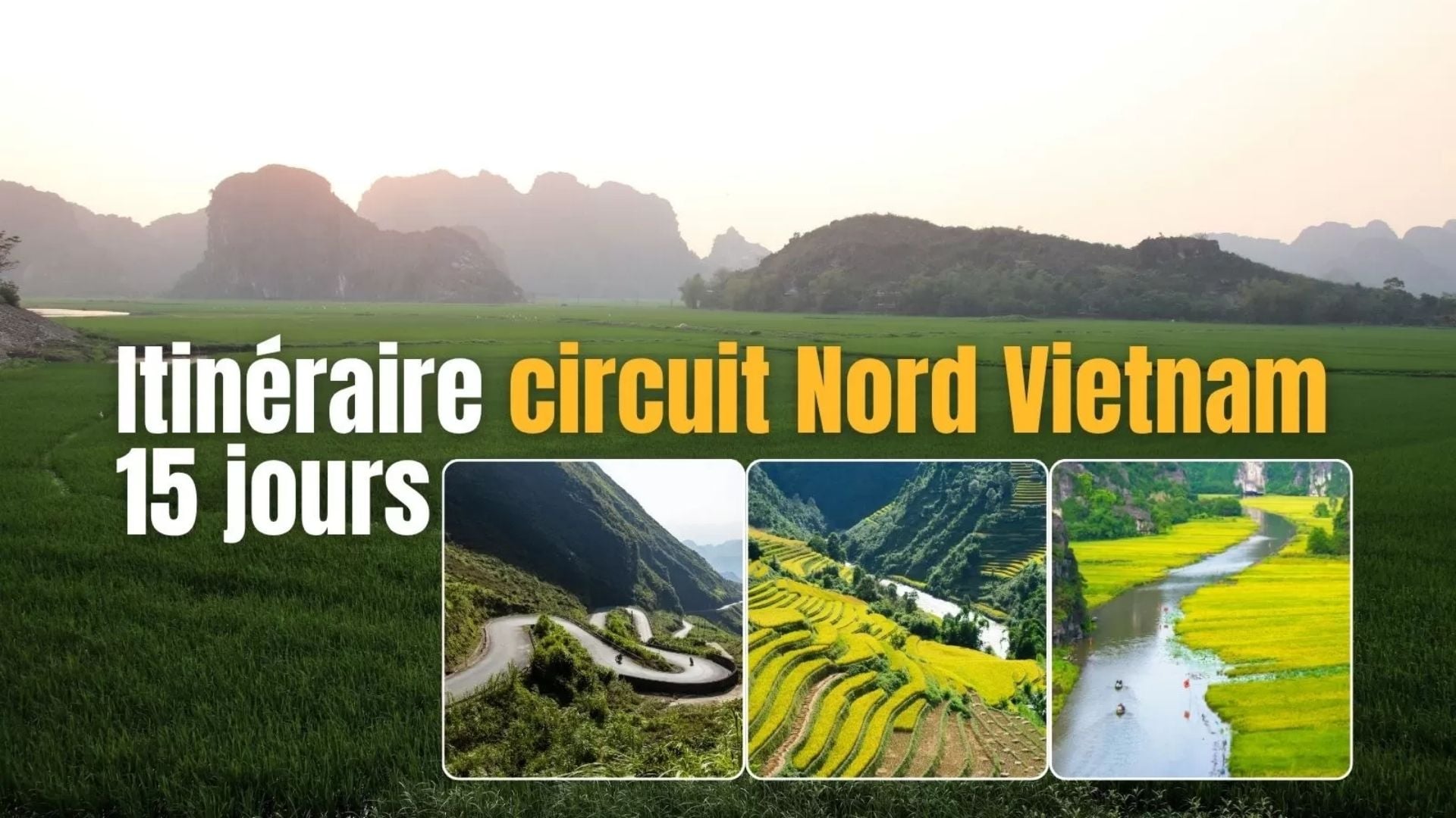 Itinéraire circuit Nord Vietnam 15 jours immersif et local