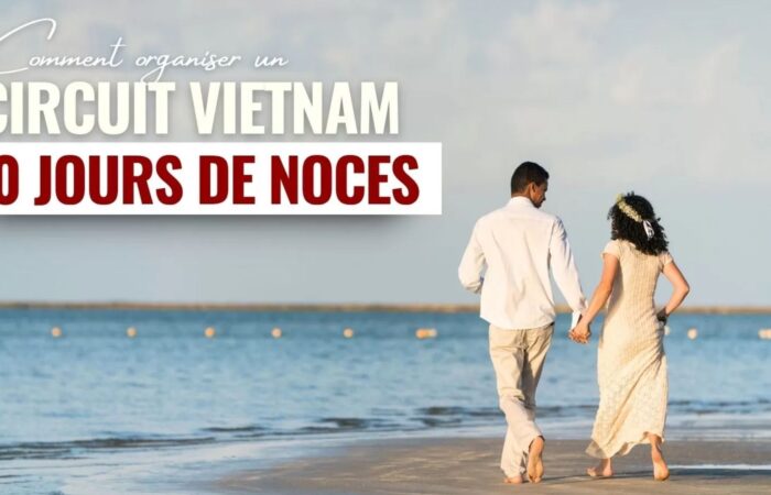 Comment organiser un circuit Vietnam 10 jours de noces mémorable ?