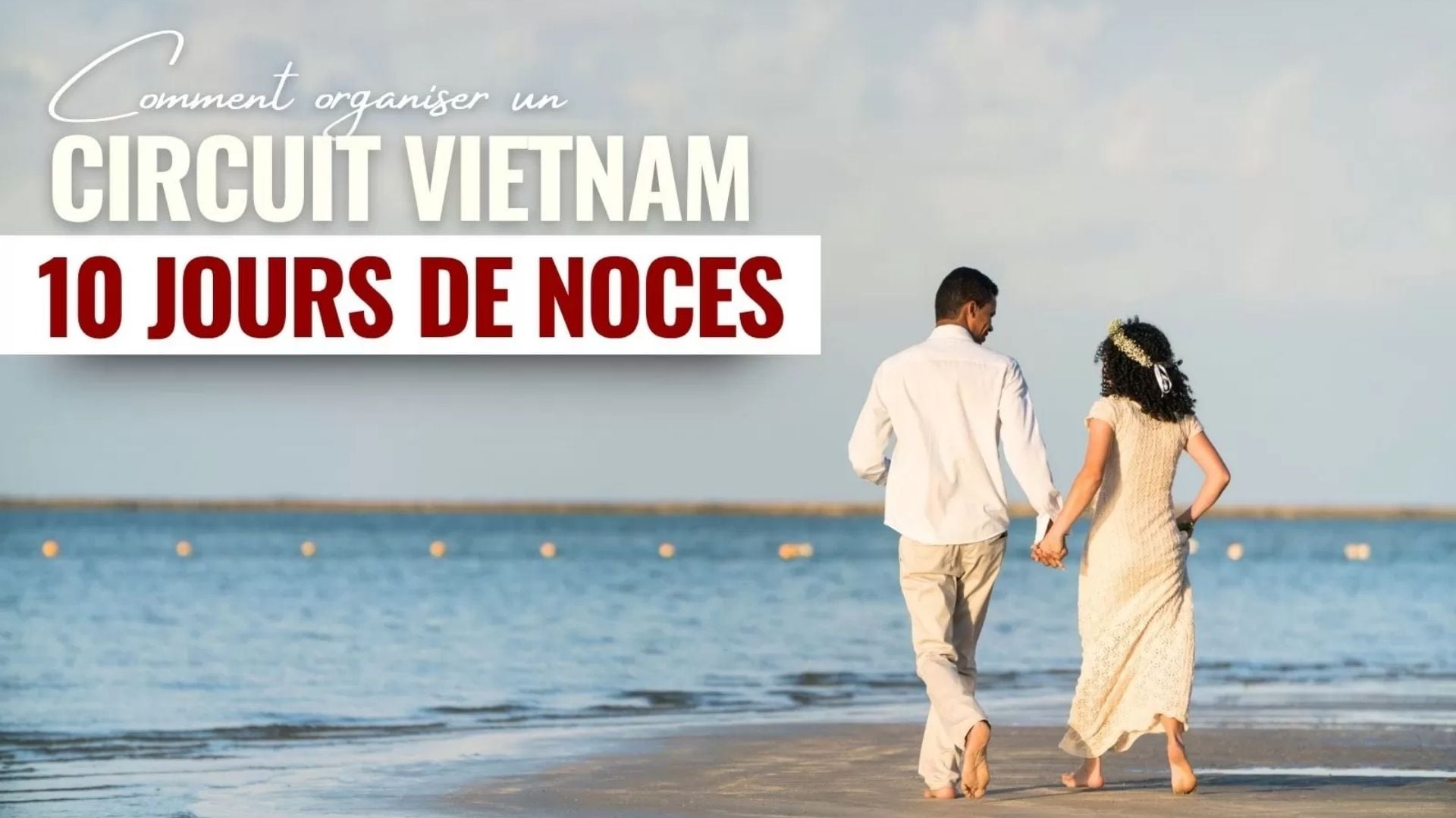 Comment organiser un circuit Vietnam 10 jours de noces mémorable ?
