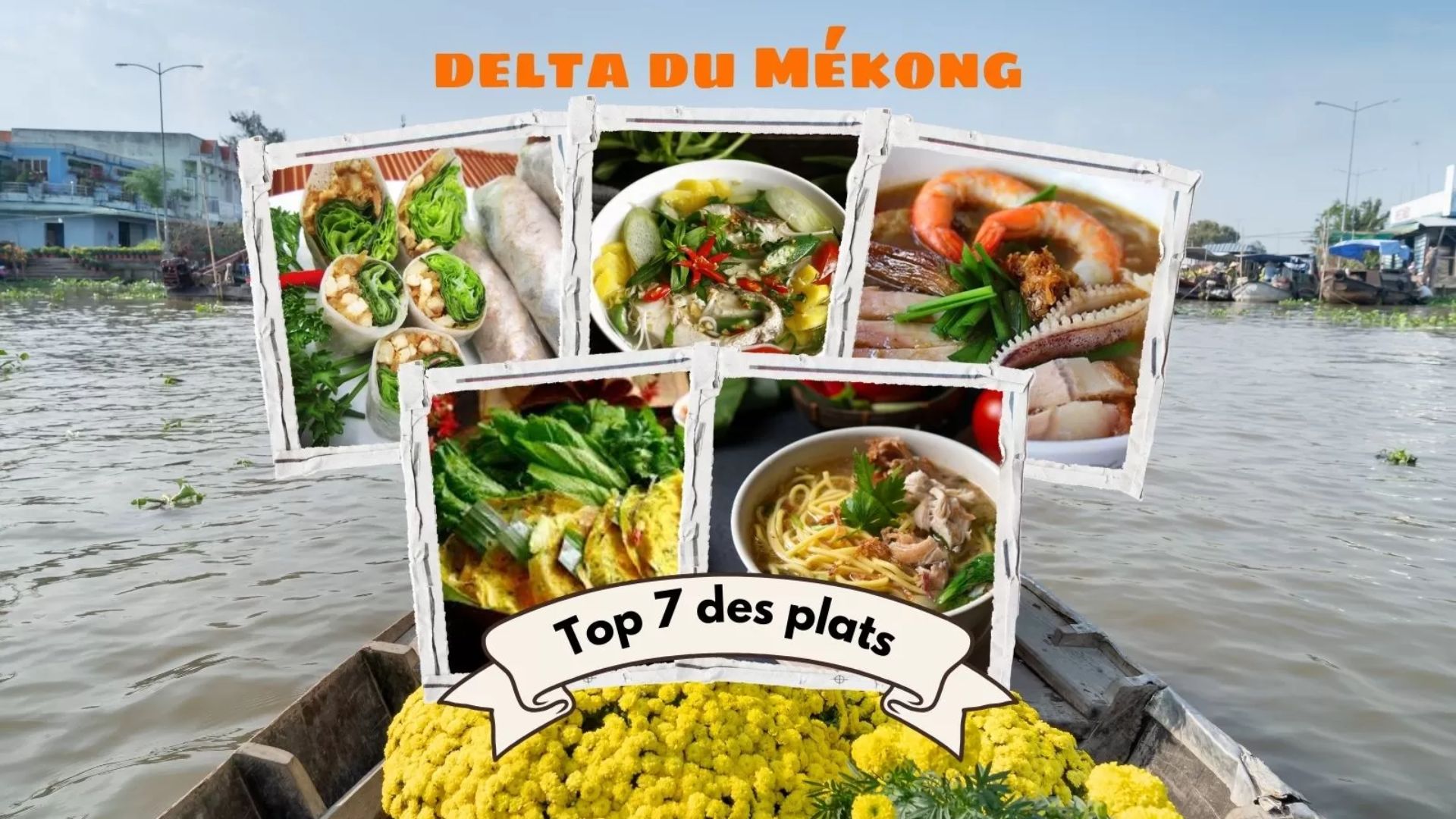 Top 7 plats à goûter absolument dans le delta du Mékong