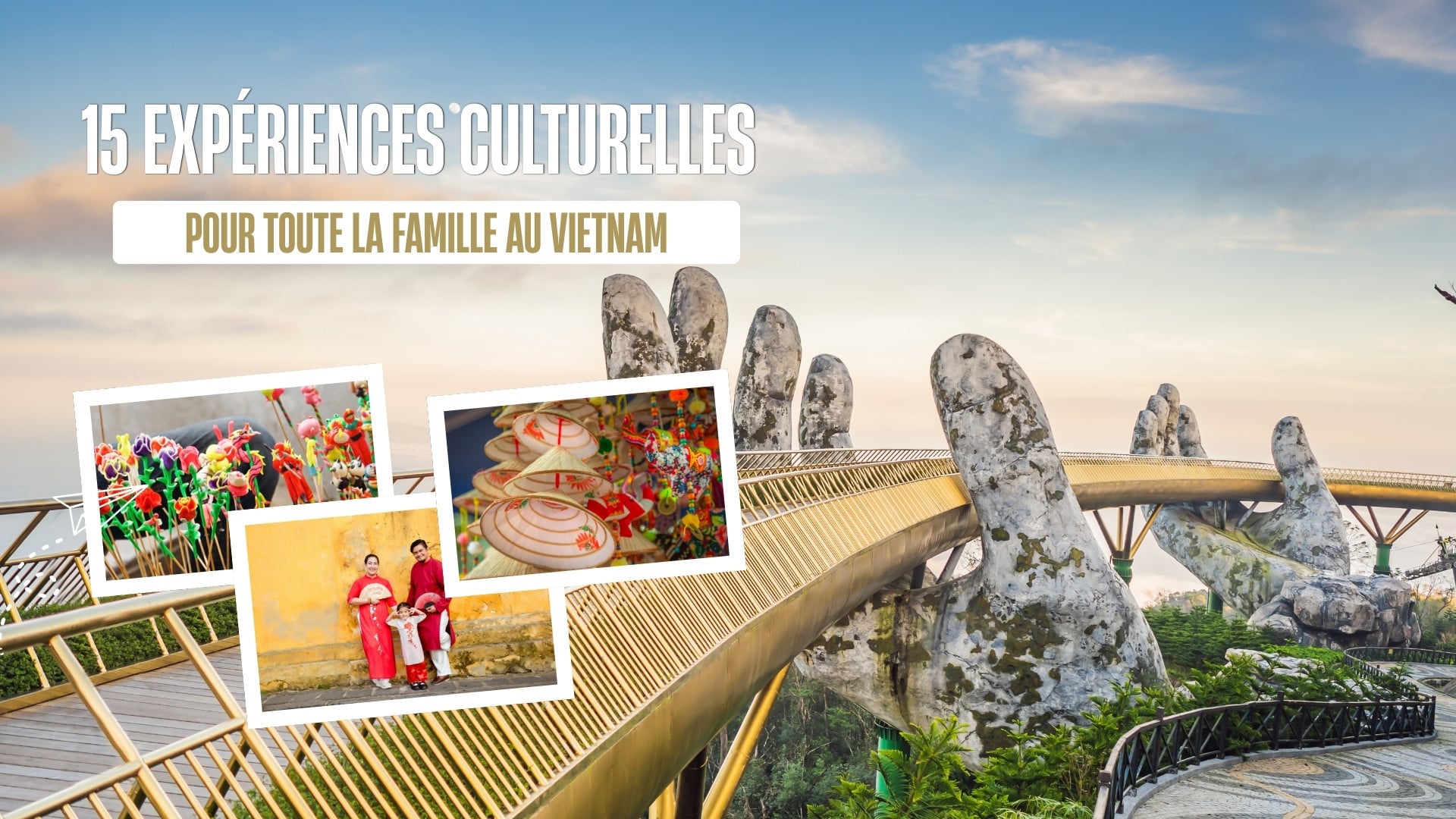15 expériences culturelles pensées pour toute la famille au Vietnam