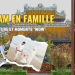 Voyage au Vietnam en famille, entre héritage culturel et moments “wow”