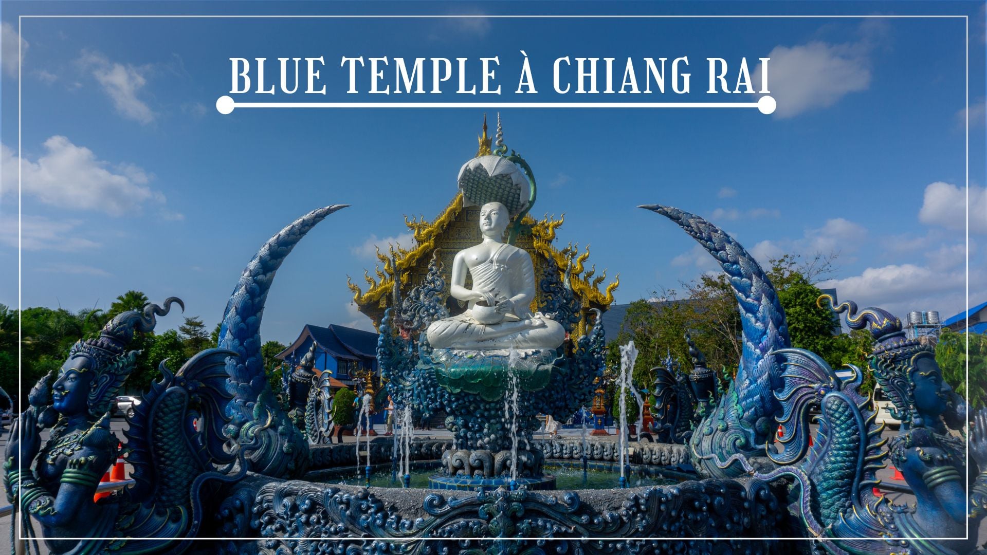Blue Temple à Chiang Rai : une visite courte qui marque vraiment
