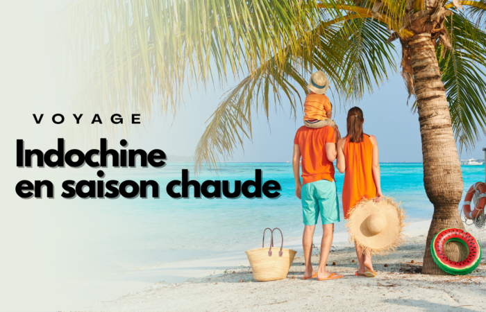 Voyager en Indochine en saison chaude : comment bien s’adapter ?