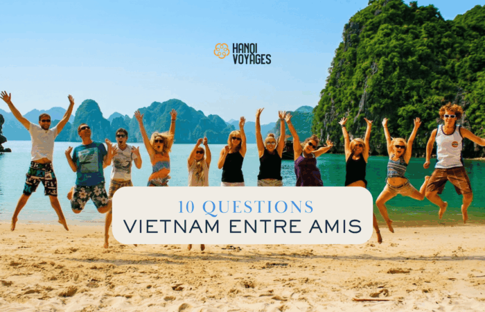 Organiser un voyage entre amis au Vietnam : 10 questions fréquentes