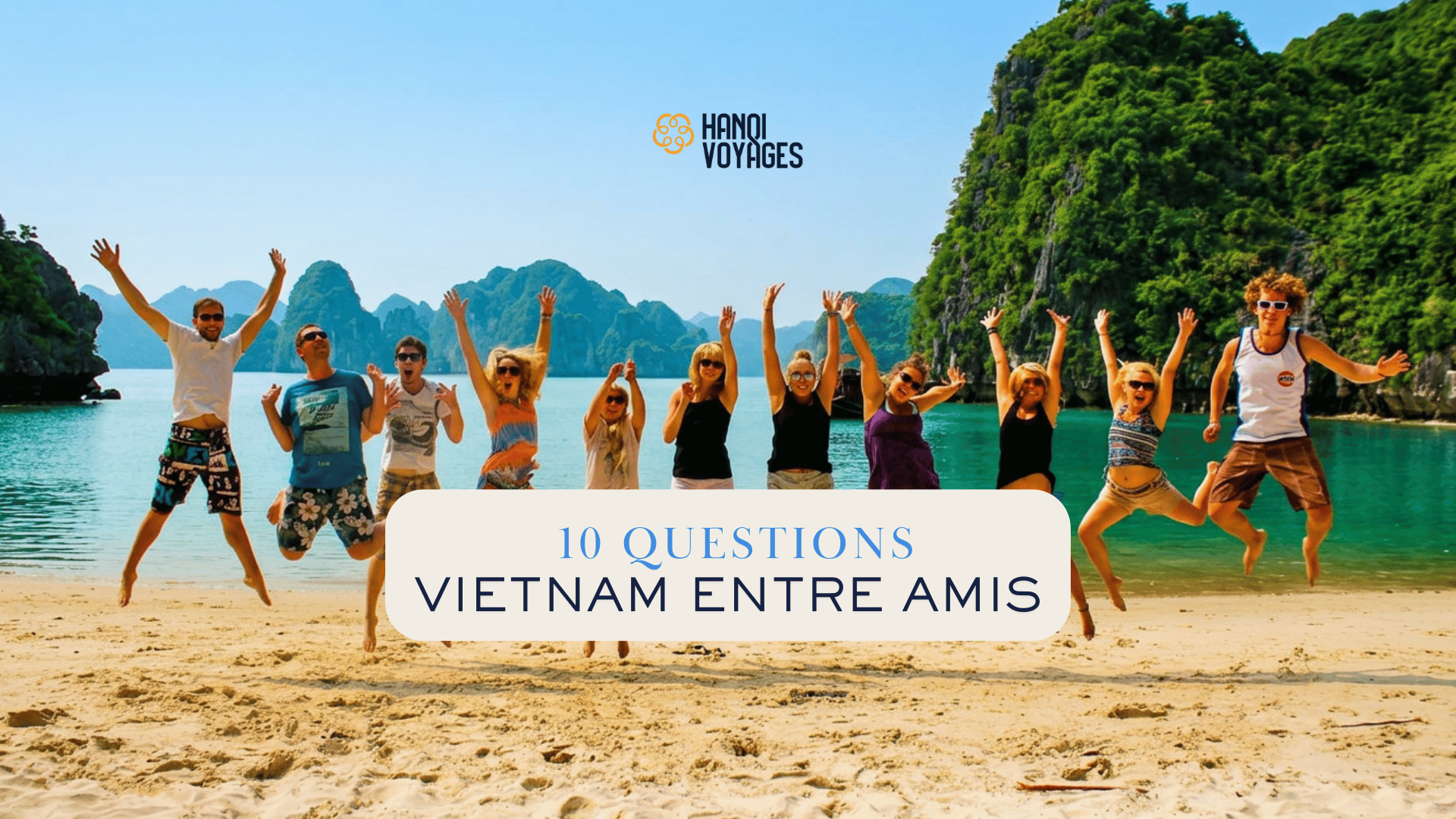 Organiser un voyage entre amis au Vietnam : 10 questions fréquentes