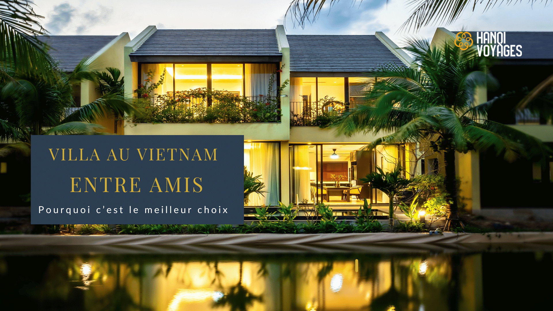 Villa au Vietnam : pourquoi c’est le meilleur choix entre amis